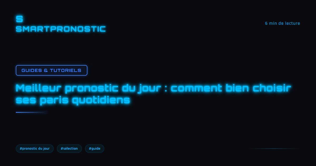 Meilleur pronostic du jour : comment bien choisir ses paris quotidiens